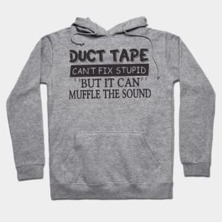 Duct Tape Shirt Can't Fix Stupid But It Can Muffle The Sound Hoodie